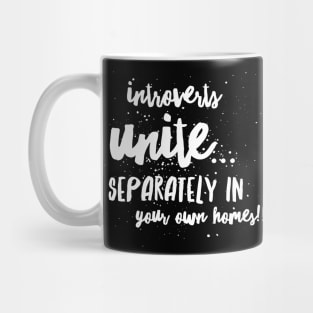 Introverts Unite...Separately in Your Own Homes!!! Mug